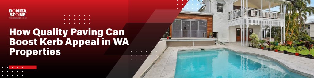 How Quality Paving Can Boost Kerb Appeal in WA Properties0